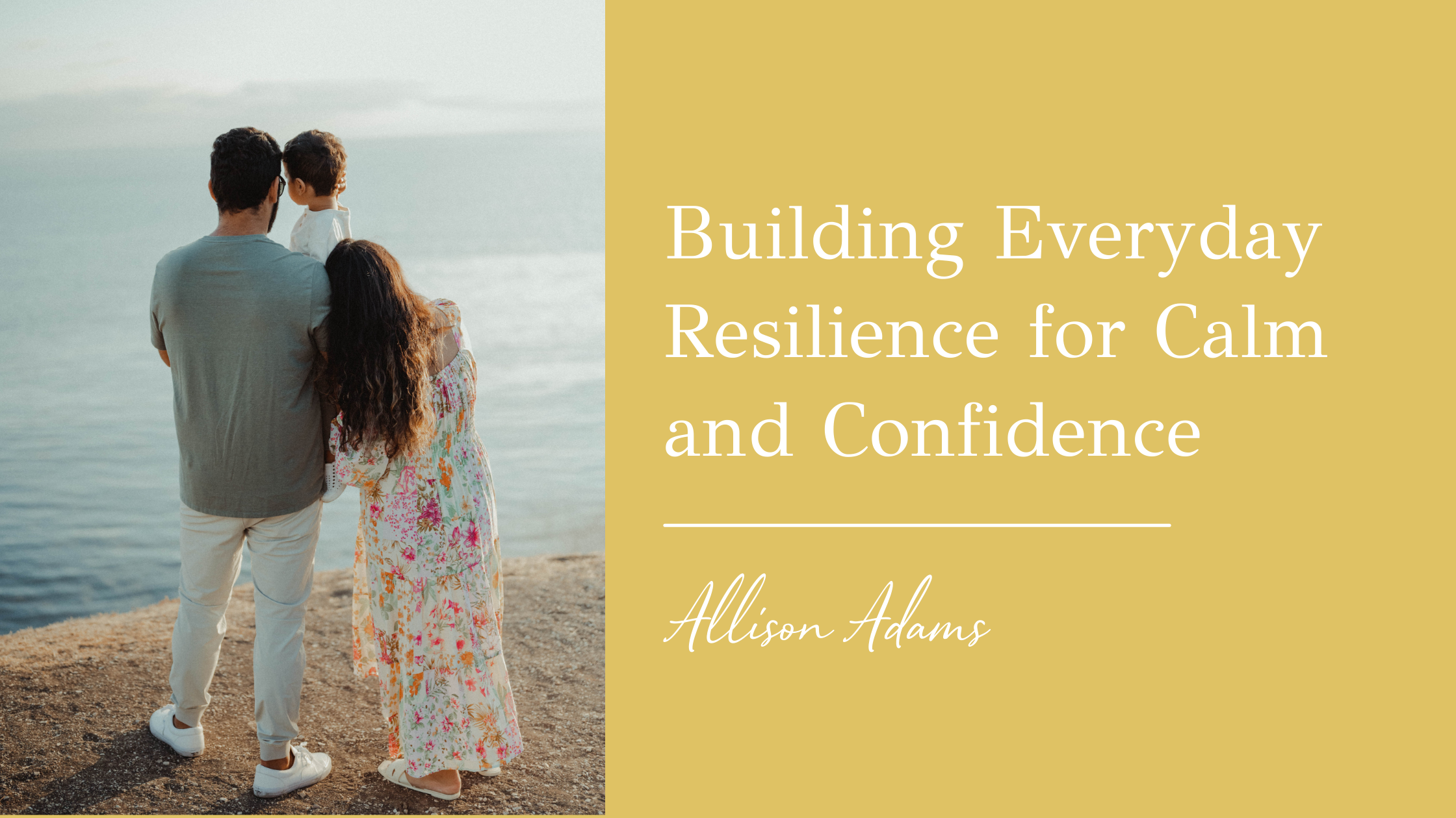 Building resilience for everyday calm and confidence improves your health and your life