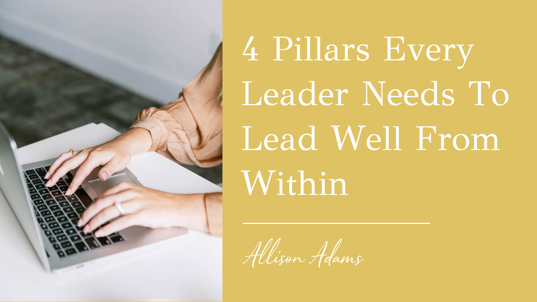 4 Pillars Every Leader Needs To Lead Well From Within